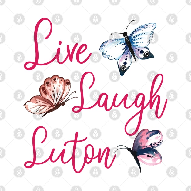 Live Laugh Luton by chidadesign