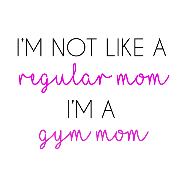 I'm Not Like A Regular Mom I'm Like A Gym Mom (Gymnastics Mom) by jordynslefteyebrow