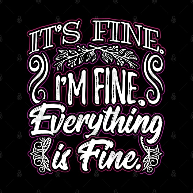 Its Fine Im Fine Everything is Fine Funny Sarcastic Saying by aneisha