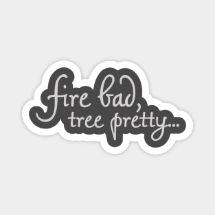 Fire Bad, Tree Pretty 2 Magnet