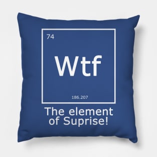 Wtf - The Element of Surprise Pillow