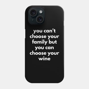 You Can't Choose Your Family But You Can Choose Your Wine. Funny Wine Lover Quote. Phone Case