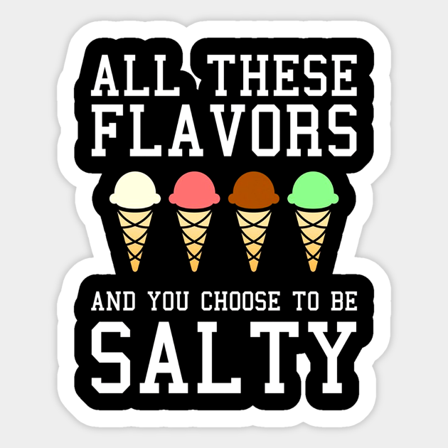 All These Flavors You Choose To Be Salty Meme All These Flavors You Choose To Be Salt Sticker Teepublic Uk