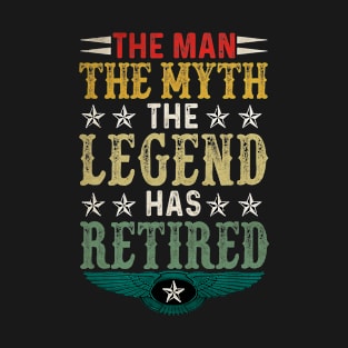 The Man Myth Legend Has Retired T-Shirt