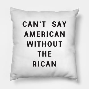 Can't Say American Without the Rican Pillow