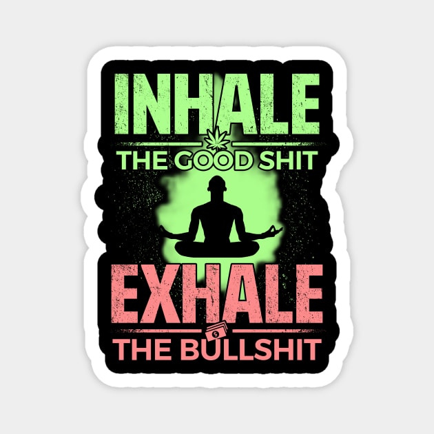 Inhale the Good Shit, Exhale the Bullshit Magnet by obet619315