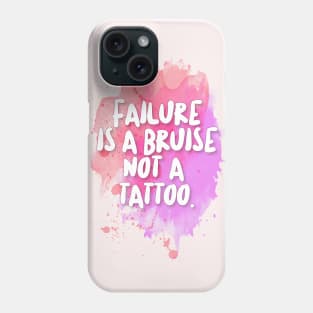 Failure is a bruise, not a tattoo. Inspirational/Motivational Quotes Phone Case