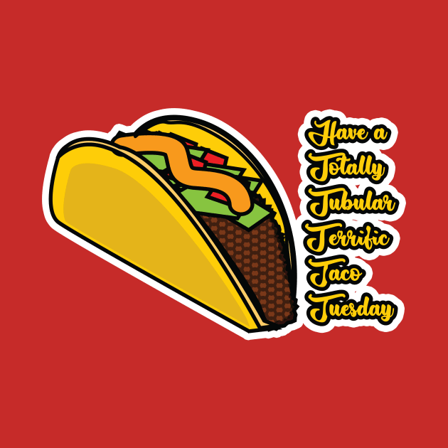 Have a totally tubular terrific taco tuesday by Reasons to be random