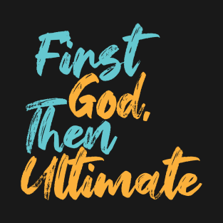 First God Then Ultimate T-Shirt