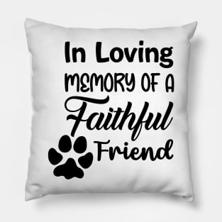 In Loving Memory Of A Faithful Friend Pillow