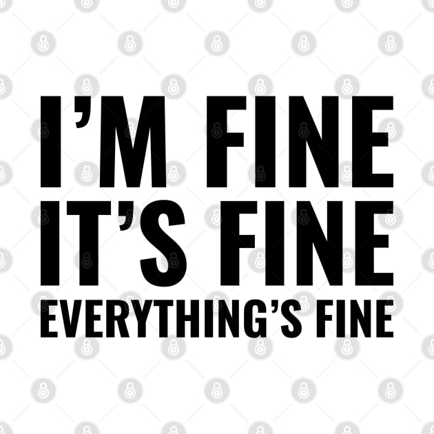 It's Fine I'm Fine Everything Is Fine by HeroGifts