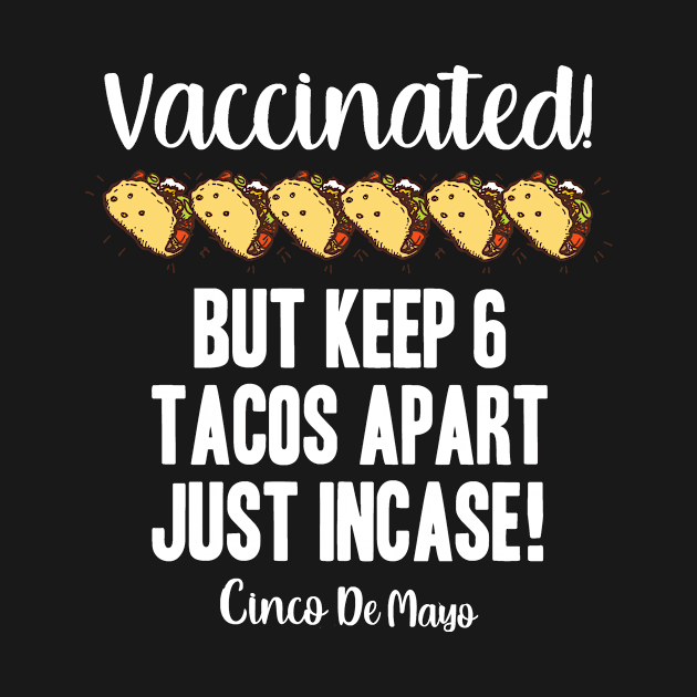 Vaccinated Cinco De Mayo 2021 Taco Pun by BethTheKilljoy