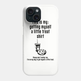 Getting Myself a Little Treat: Newest funny design quote saying "this is my: Getting Myself a Little Treat shirt" Phone Case