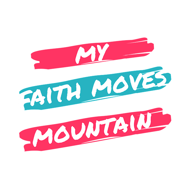 My fath moves mountain tees by NewCreation