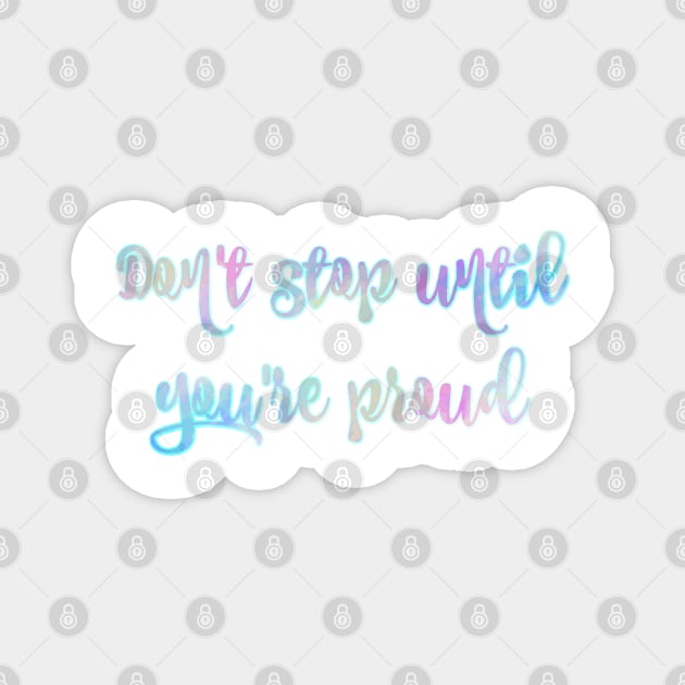 "Don't Stop Until You're Proud" Pastel Watercolor Quote Magnet by broadwaygurl18