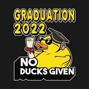 No Ducks Given - Class of 2022 Graduate Graduation T-Shirt