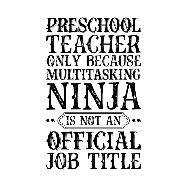 Preschool Teacher Only Because Multitasking Ninja Is Not An Official Job Title by Saimarts