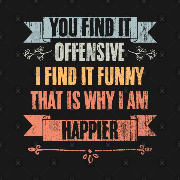 Retro You Find It Offensive I Find It Funny Sarcastic People by sBag-Designs