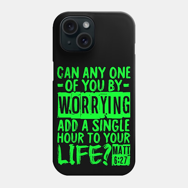 Can Any One Of You By Worrying Add A Single Hour To Your Life? Matthew 6:27 Phone Case by Plushism