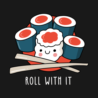 Sushi Roll With It T-Shirt