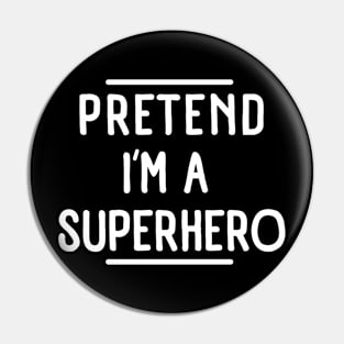 Pretend I'm a Superhero funny lazy Halloween costume Pin