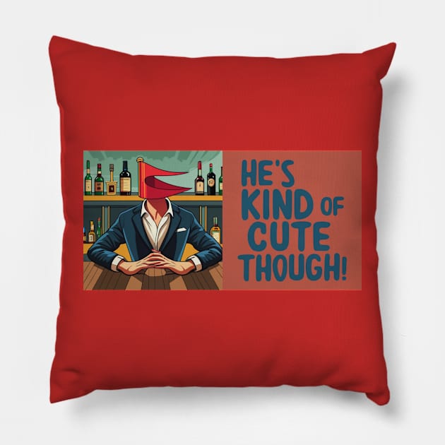 He's kind of cute though - Red Flag Dates Pillow by Melty Shirts