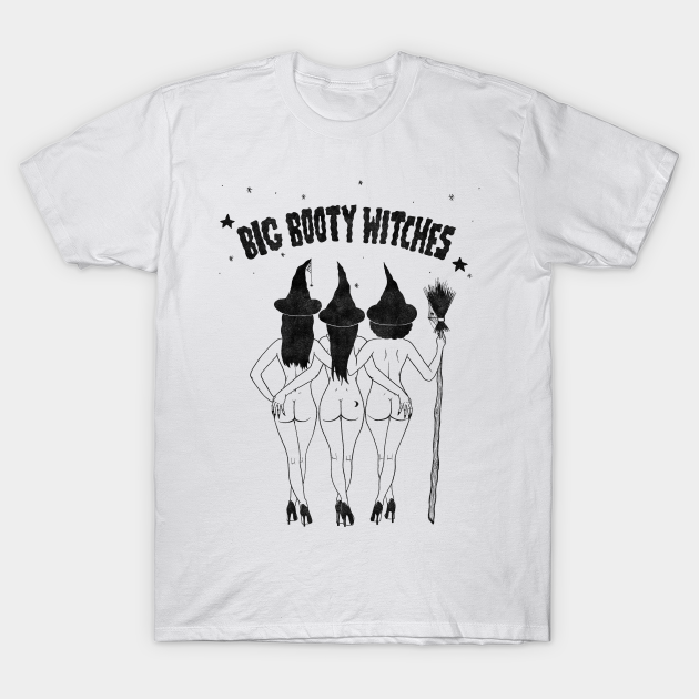 Big Booty Witches - Witch - T-Shirt