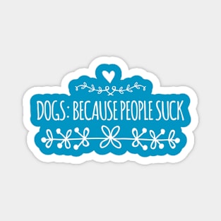 Dogs: Because people suck Magnet