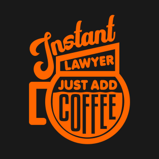 Instant lawyer just add coffee T-Shirt