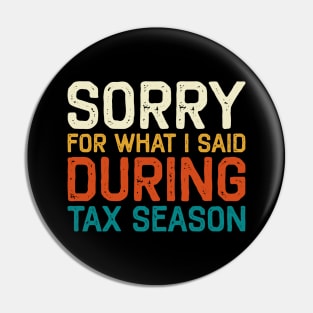 Sorry For What I Said During Tax Season Accounting CPA Pin