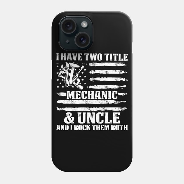 I Have Two Title Mechanic And Uncle  Mechanic T Shirt Phone Case by Murder By Text