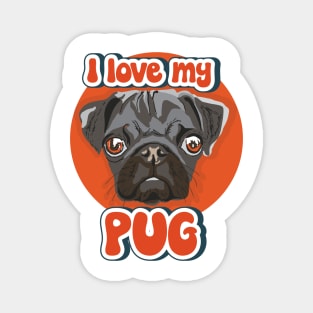 I love my Pug funny puppy Magnet