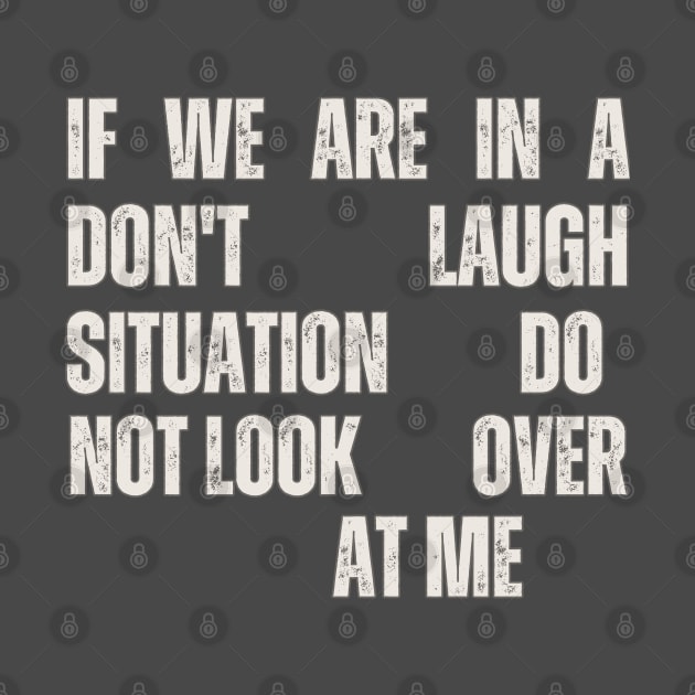 If We Are In A Don't Laugh Situation Do Not Look Over At Me by Annabelhut