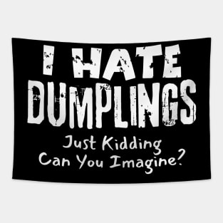 I Hate Dumplings Just Kidding Tapestry