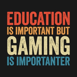 Education is Important But Gaming is Importanter T-Shirt