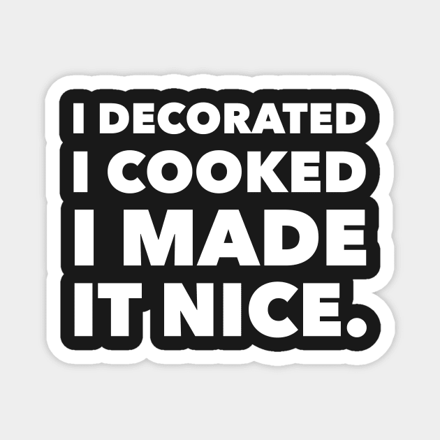 I decorated I cooked I made it nice - Real Housewives of New York Dorinda Quote Magnet by mivpiv
