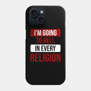 I'm Going To Hell In Every Religion Phone Case