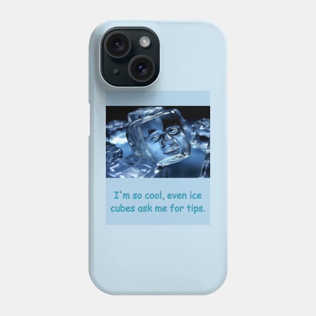 I'm so cool, even ice cubes ask me for tips. Phone Case by baseCompass