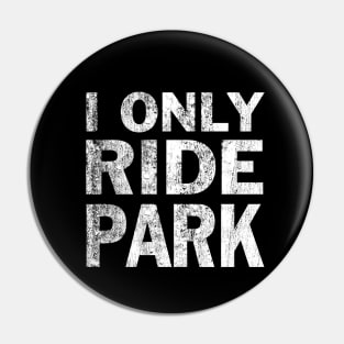 I Only Ride Park Freeride Mountain Bike Pin