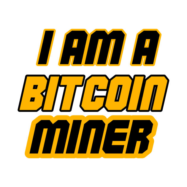 I am Bitcoin Miner by TPT98