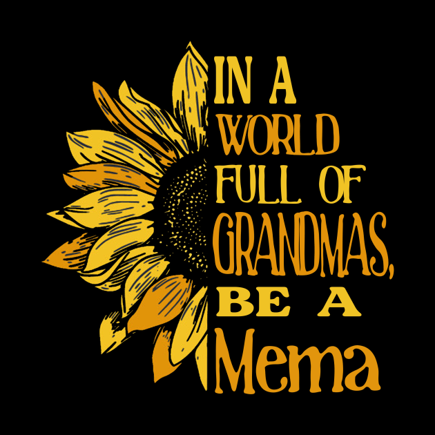 Sunflower- In the world full of Grandmas, be a Mema by Zhj