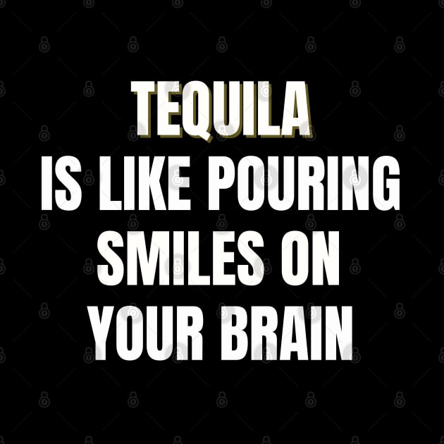 Tequila is like pouring smiles on your brain by TJWDraws