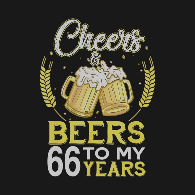 Cheers And Beers To My 66 Years Old 66th Birthday Gift by teudasfemales