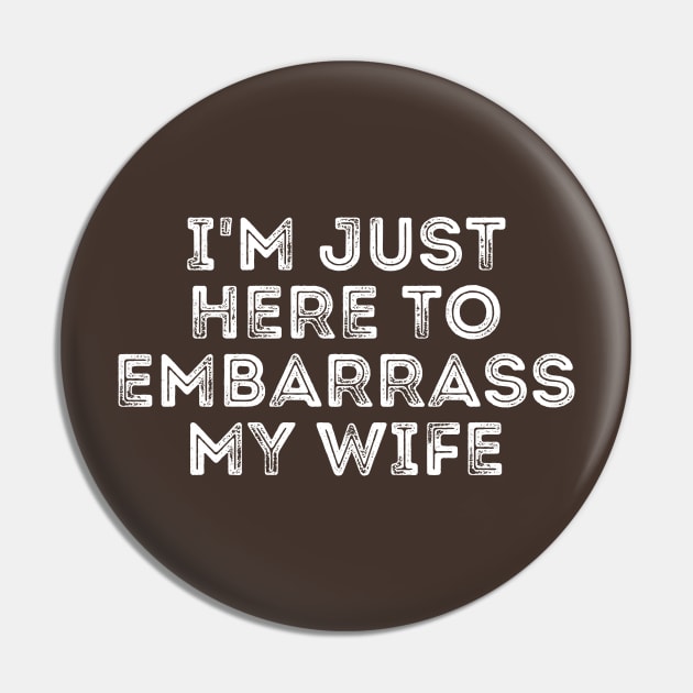 I'm Just Here To Embarrass My Wife Pin by BandaraxStore