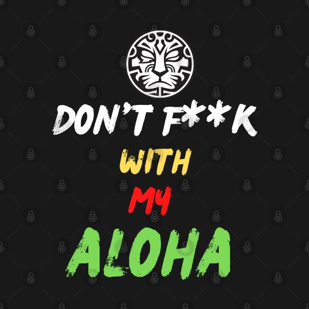 Don't F**K With My Aloha by Mister Jinrai