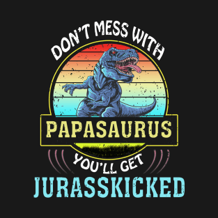 Dont Mess With Papasaurus Youll Get Jurasskicked Fathers Day T-Shirt