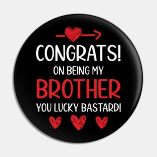 Congrats On Being My Brother Funny Pin