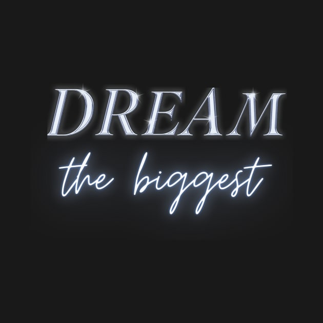 Dream the Biggest by Dream the Biggest