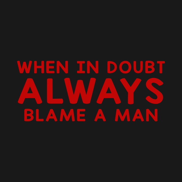 When In Doubt Always Blame A Man by Sunoria