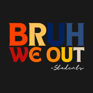 Cute End Of School Year Students Summer Bruh We Out Students T-Shirt
